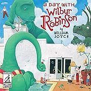 Day with Wilbur Robinson, A by William Joyce (Illustrator); 2017. Hardcover (Ch-PIC)