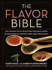 Flavor Bible, The: The Essential Guide to Culinary Creativity, Based on the Wisdom of America's Most Imaginative Chefs by Karen Page, Andrew Dornenburg; 2008. Hardcover. (F&amp;C)