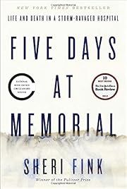 Five Days at Memorial: Life and Death in a Storm-Ravaged Hospital by Sheri Fink; 2013. Hardcover.