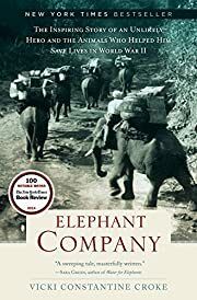 Elephant Company: The Inspiring Story of an Unlikely Hero and the Animals Who Helped Him Save Lives in World War II by Vicki Croke; 2014. Softcover.