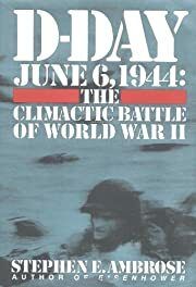 D-Day June 6, 1944: The Climactic Battle of World War 2 by Stephen E. Ambrose; 1994. Softcover.