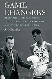 Game Changers: Dean Smith, Charlie Scott, and the Era That Transformed a Southern College Town by Art Chansky; 2016. Softcover. (CO-NC)