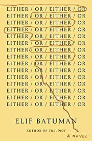 Either/Or by Elif Batuman; 2022. Hardcover.