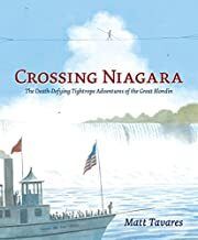 Crossing Niagara: The Death-Defying Tightrope Adventures of the Great Blondin by Matt Tavares; 2016. Hardcover  (Ch-NF)