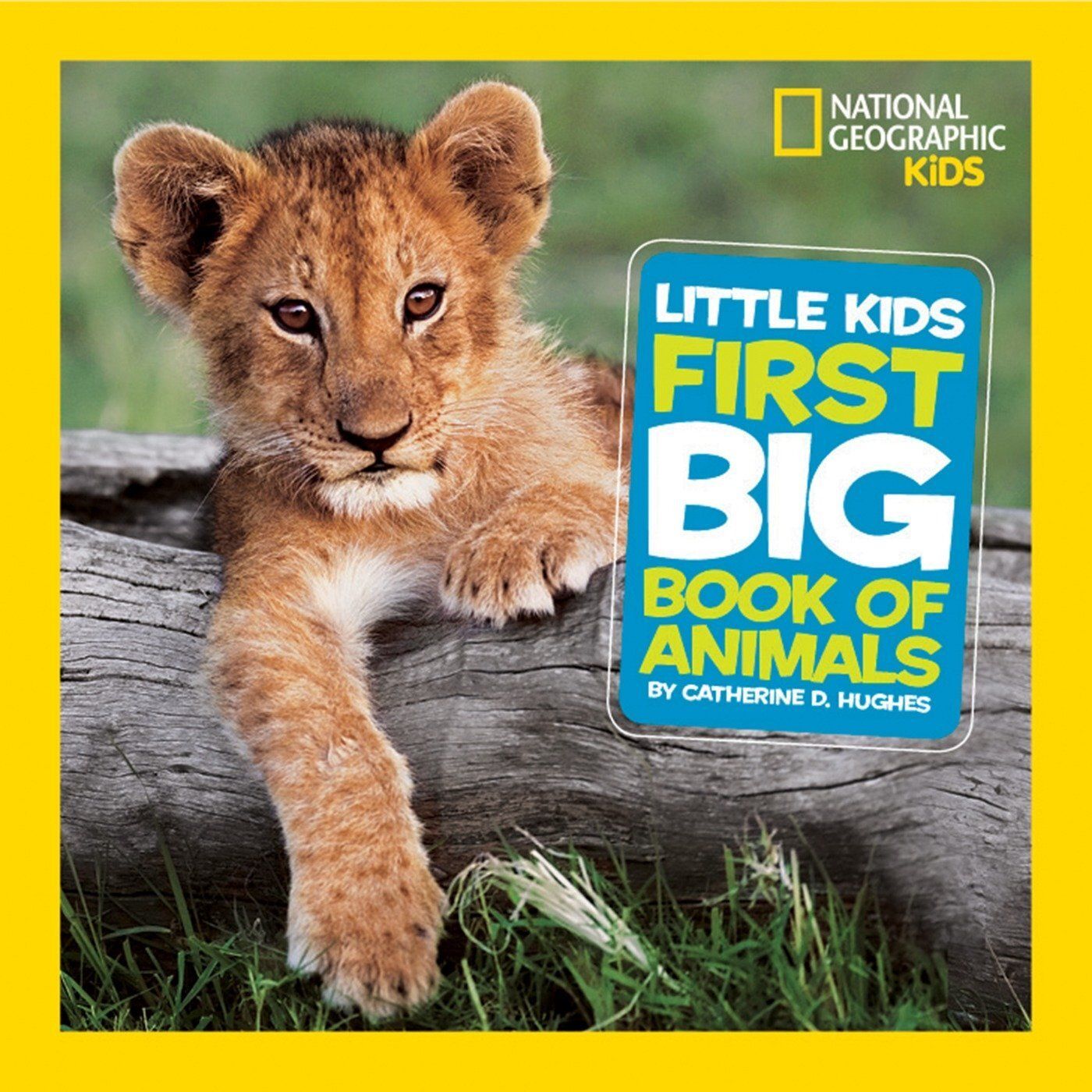 First Big Book of Animals (National Geographic Little Kids First Big Books) by Catherine Hughes. 2010. Hardcover. (Ch-NF)