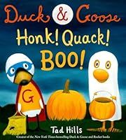 Duck and Goose, Honk! Quack! Boo! by Tad Hills; 2017. Hardcover. (Ch-PIC)