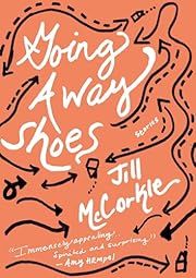 Going Away Shoes: Stories by Jill McCorkle; 2009. Softcover. (Signed by Author)