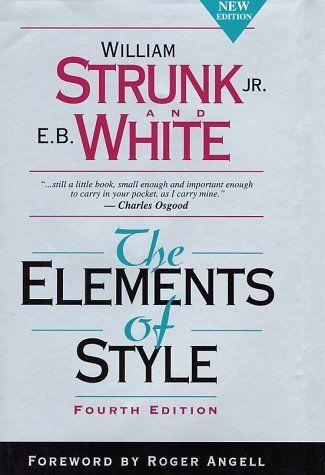 Elements of Style, The (4th Edition) by William Strunk Jr. and E. B. White, Roger Angell (Foreword); 1918/2000. Hardcover.