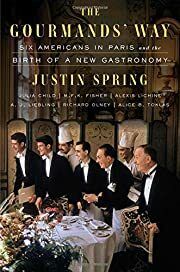 Gourmands' Way, The: Six Americans in Paris and the Birth of a New Gastronomy by Justin Spring; 2017. Hardcover.