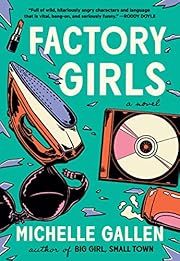 Factory Girls by Michelle Gallen; 2022. Softcover.