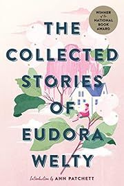 Collected Stories of Eudora Welty, The by Eudora Welty, Ann Patchett (Introduction); 1980/2019. Softcover.