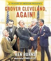Grover Cleveland, Again!: A Treasury of American Presidents by Ken Burns; 2016. Hardcover. (Ch-NF)