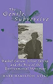 Gentle Subversive, The: Rachel Carson, Silent Spring, and the Rise of the Environmental Movement (New Narratives in American History) by Mark Hamilton Lytle; 2007. Softcover