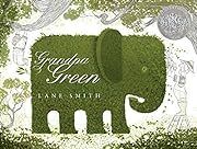 Grandpa Green by Lane Smith; 2011. Hardcover (Ch-PIC)