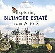 Exploring Biltmore Estate from  A to Z by Chris Kinsley; 2015. Hardcover (Ch-NF)