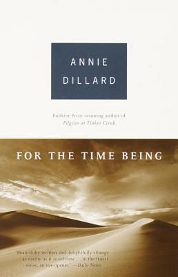 For the Time Being: Essays by Annie Dillard; 1999. Softcover.