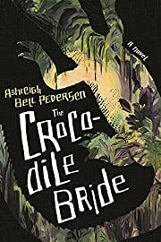 Crocodile Bride, The by Ashleigh Bell Pedersen; 2022. Hardcover.