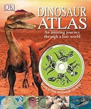 Dinosaur Atlas: An Amazing Journey Through a Lost World by John Malam; 2006. Hardcover (Ch-NF)