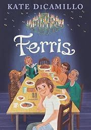 Ferris by Kate DiCamillo; 2024. Hardcover. (Ch-FIC)