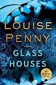 Glass Houses (Chief Inspector Armand Gamache #13) by Louise Penny; 2017. Hardcover.