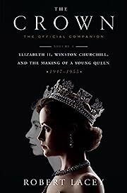 Crown, The: The Official Companion, Volume 1: Elizabeth II, Winston Churchill, and the Making of a Young Queen (1947-1955) by Robert Lacey; 2017. Hardcover.