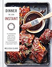Dinner in an Instant: 75 Modern Recipes for Your Pressure Cooker, Multicooker, and Instant Pot® by Melissa Clark; 2017. Hardcover. (F&amp;C)