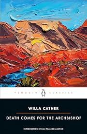 Death Comes for the Archbishop by Willa Cather, Kali Fajardo-Anstine (Introduction); 1927/2023. Softcover. (Penguin Classics) (CO)