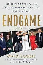 Endgame: Inside the Royal Family and the Monarchy's Fight for Survival by Omid Scobie; 2023. Hardcover.