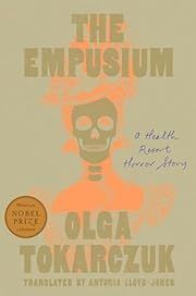 Empusium: A Health Resort Horror Story by Olga Tokarczuk, Antonia Lloyd-Jones (Translator); 2024. Hardcover.