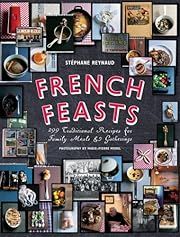 French Feasts: 299 Traditional Recipes for Family Meals and Gatherings by Stéphane Reynaud, Marie-Pierre Morel (Photographer); 2009. Hardcover. (F&amp;C)