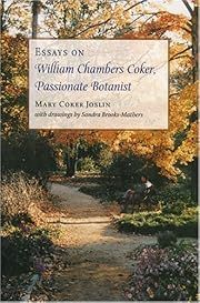 Essays on William Chambers Coker, Passionate Botanist by Mary Coker Joslin. 2004. Hardcover. (CO-NC)