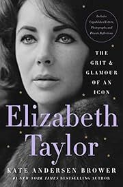 Elizabeth Taylor: The Grit &amp; Glamour of an Icon by Kate Andersen Brower; 2022. Hardcover.