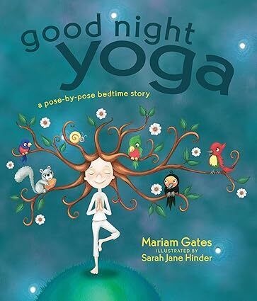 Good Night Yoga: a Pose-by-Pose Bedtime Story by Mariam Gates and Sarah Jane Hinder. 2015. Hardcover (Ch-NF)