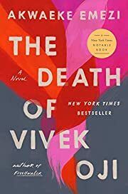 Death of Vivek Oji, The by Akwaeke Emezi; 2020. Hardcover.