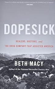Dopesick: Dealers, Doctors, and the Drug Company that Addicted America by Beth Macy; 2018. Softcover.