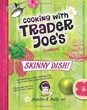 Cooking with Trader Joe's Cookbook: Skinny Dish! by Jennifer K. Reilly; 2011. Hardcover. (F&amp;C)
