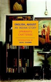 English, August: An Indian Story by Upamanyu Chatterjee, Akhil Sharma (Intro); 1988/2006. Softcover. (New York Review Books) (CO)