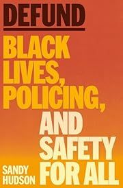 Defund: Black Lives, Policing, and Safety for All by Sandy Hudson; 2025. Hardcover.