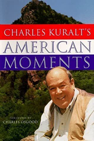 Charles Kuralt's American Moments by Charles Kuralt, Charles Osgood (Foreword). 1998. Hardcover. (CO-NC)