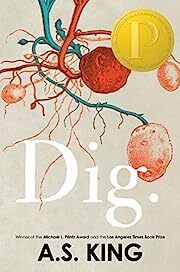Dig by A. S. King; 2019. Hardcover (YA)
