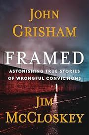 Framed: Astonishing True Stories of Wrongful Convictions by John Grisham, Jim McCloskey; 2024. Hardcover.