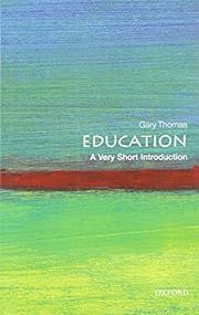 Education: A Very Short Introduction by Gary Thomas (Oxford VSI #347); 2013. Softcover. (Small Format)
