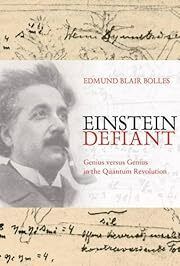 Einstein Defiant: Genius Versus Genius in the Quantum Revolution by Edmund Blair Bolles; 2004. Hardcover.