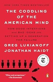 Coddling of the American Mind, The: How Good Intentions and Bad Ideas are Setting up a Generation for Failure by Greg Lukianoff, Jonathan Haidt; 2019. Softcover.