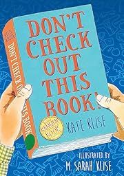 Don't Check Out This Book! by Kate Klise, M Sarah Klise (Illustrator); 2020. Hardcover. (Ch-FIC)