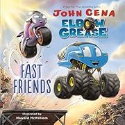 Elbow Grease: Fast Friends by John Cena; 2020. Hardcover. (Ch-PIC)
