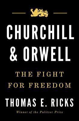 Churchill &amp; Orwell: The Fight for Freedom by Thomas E. Ricks. 2017. Hardcover.
