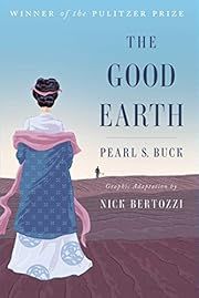 Good Earth, The by Pearl S. Buck, Nick Bertozzi (Graphic Adaptation); 2017. Hardcover.