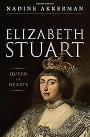 Elizabeth Stuart, Queen of Hearts by Nadine Akkerman; 2021. Hardcover.
