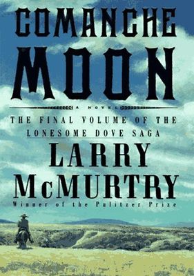 Comanche Moon (Lonesome Dove #4) by Larry McMurtry; 1997. Hardcover.